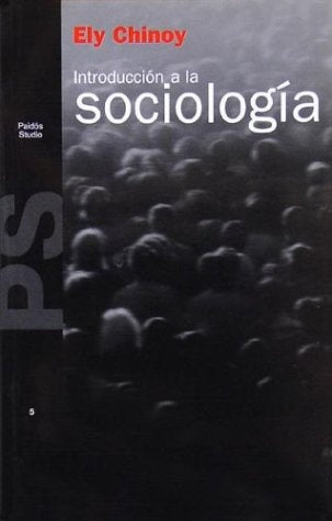 INTRODUCCIÓN A LA SOCIOLOGIA.. | Chinoy-Cantón