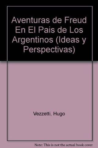 Aventuras de Freud en el país de los Argentinos  | Hugo Vezzetti