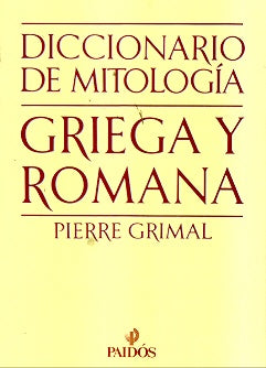 DICCIONARIO DE MITOLOGÍA GRIEGA Y ROMANA | Pierre Grimal