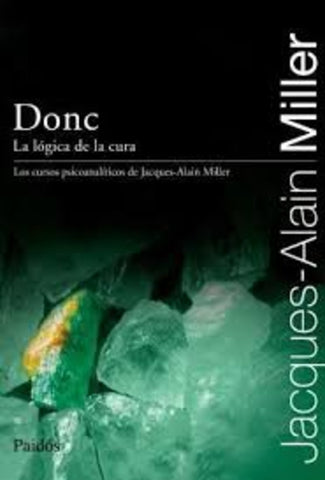 DONC. LA LOGICA DE LA CURA | Jacques-Alain Miller