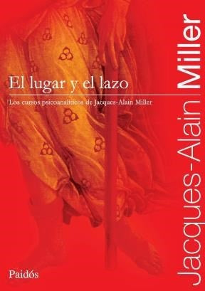 EL LUGAR Y EL LAZO.. | Jacques-Alain Miller