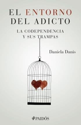 ENTORNO DEL ADICTO LA CODEPENDENCIA Y SUS TRAMPAS | Daniela Danis