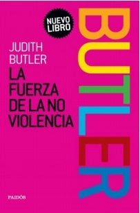 LA FUERZA DE LA NO VIOLENCIA.. | Judith Butler