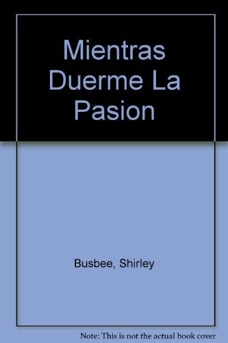 MIENTRAS DUERME LA PASION | SHIRLEE BUSBEE