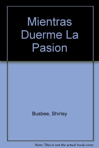 MIENTRAS DUERME LA PASION | SHIRLEE BUSBEE