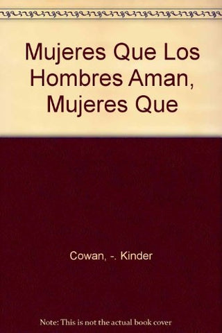 Las mujeres que los hombres aman, las mujeres que los hombres abandonan | Cowan, Kinder