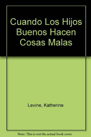 CUANDO LOS HIJOS BUENOS HACEN COSAS MALAS.. | KATHERINE GORDY LEVINE