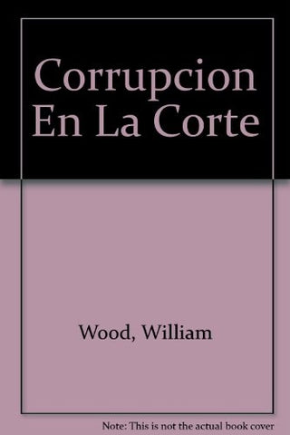 Corrupción en la corte  | William P. Wood