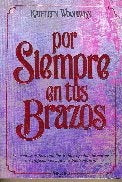 POR SIEMPRE E TUS BRAZOS * | Kathleen E. Woodiwiss