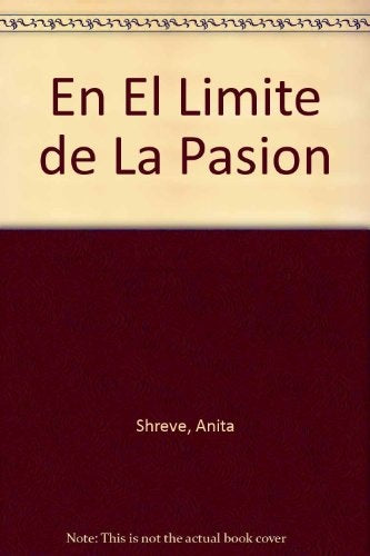 EN EL LIMITE DE LA PASIÓN | Anita Shreve