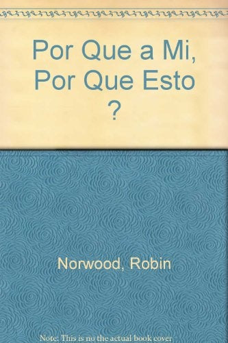 POR QUÉ A MI, POR QUÉ ESTO, POR QUÉ AHORA*. | Robin Norwood