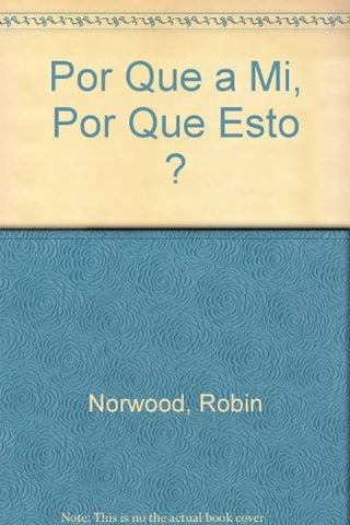 POR QUÉ A MI, POR QUÉ ESTO, POR QUÉ AHORA*. | Robin Norwood