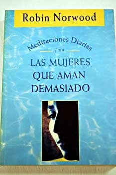 Meditaciones diarias para las mujeres que aman demasiado | Robin Norwood