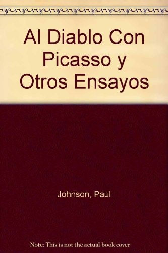 AL DIABLO CON PICASSO | Paul  Johnson