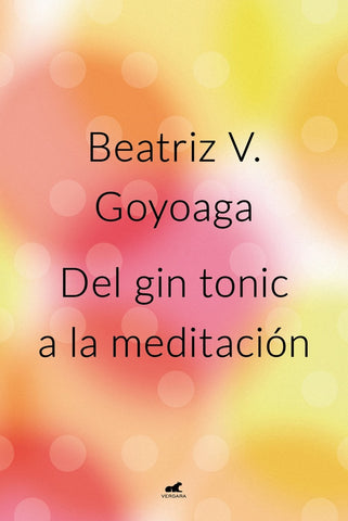 DEL GIN TONIC A LA MEDITACION*. | Beatriz Vázquez Goyoaga