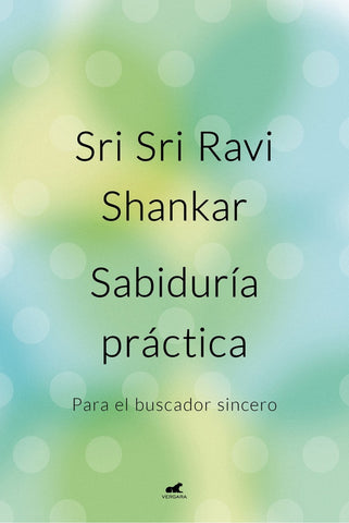 SABIDURIA PRÁCTICA.C | Sri Sri Ravi Shankar