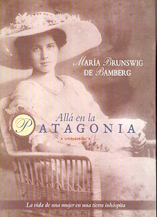 Alla En La Patagonia (Spanish Edition) | MariaBrunswigde Bamberg