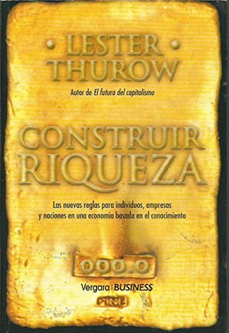 CONSTRUIR RIQUEZA.. | Lester Thurow