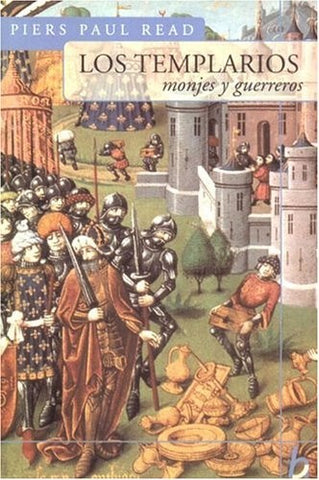 LOS TEMPLARIOS, MONJES Y GUERREROS.. | Piers Paul Read