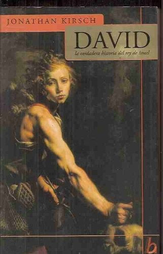 DAVID: LA VERDADERA HISTORIA DEL REY DE ISRAEL.. | JONATHAN  KIRSCH