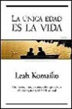 LA ÚNICA EDAD: LA VIDA | LEAH KOMAIKO