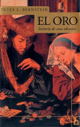 ORO, EL - HISTORIA DE UNA OBSESION - | PETER L. BERNSTEIN