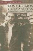 ULTIMOS GUEVARISTAS LA GUERRILA MARXISTA EN LA ARGENTINA | Julio Santucho