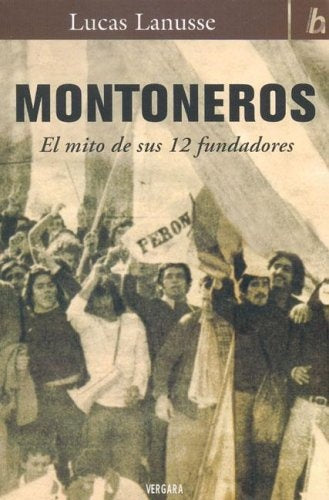 MONTONEROS EL MITO DE SUS 12 FUNDADORES | Lucas Lanusse