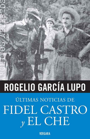 Ultimas noticias de Fidel Castro y el Che | Rogelio García Lupo