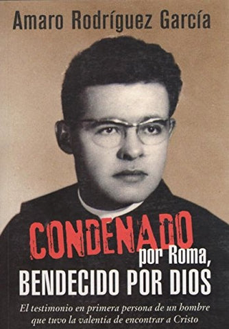 Condenado por Roma, Bendecido por Dios | Amaro Rodriguez García