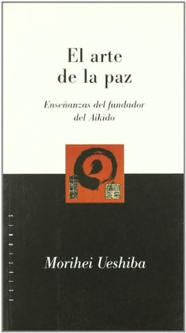 El arte de la paz | Ueshiba, Benzaquén