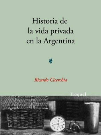Historia de la vida privada en Argentina | Ricardo Cicerchia