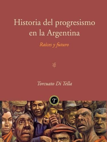 Historia del progresismo en la Argentina | Torcuato Di Tella