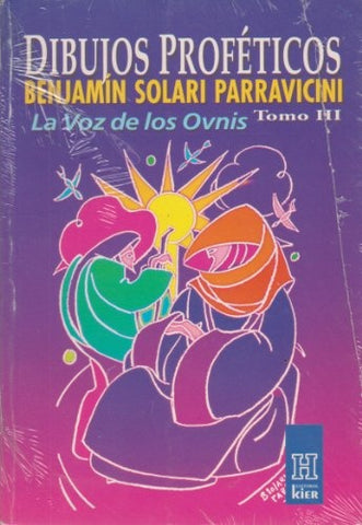 DIBUJOS PROFETICOS: LA VOZ DE LOS OVNIS TOMO III.. | BENJAMIN SOLARIS PARRAVICINI