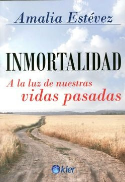 INMORTALIDAD. A LA LUZ DE NUESTRAS VIDAS PASADAS.. | Amalia Estévez