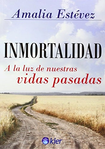 INMORTALIDAD. A LA LUZ DE NUESTRAS VIDAS PASADAS.. | Amalia Estévez