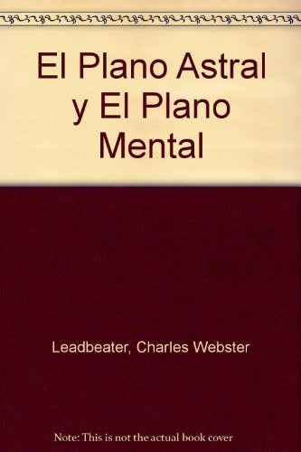 PLANO ASTRAL Y EL PLANO MENTAL | Charles W. Leadbeater