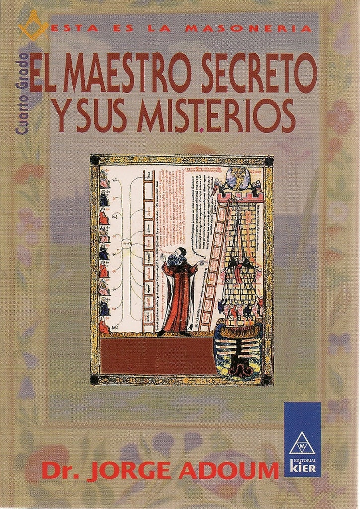 EL MAESTRO SECRETO Y SUS MISTERIOS. CUARTO GRADO. | JorgeEnrique Adoum