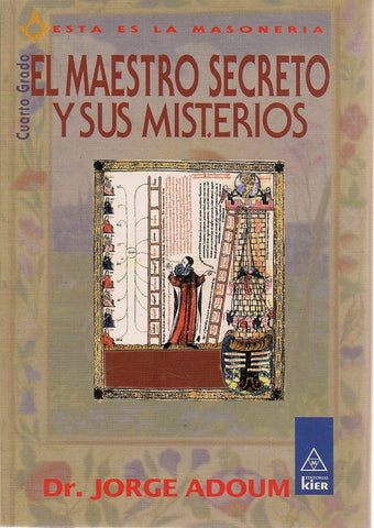 EL MAESTRO SECRETO Y SUS MISTERIOS. CUARTO GRADO. | JorgeEnrique Adoum