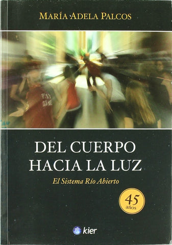 DEL CUERPO HACIA LA LUZ | MARIA ADELA PALCOS