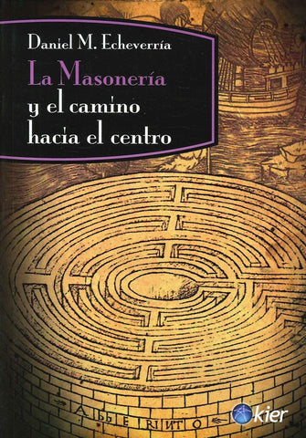 LA MASONERIA Y EL CAMINO HACIA EL CENTRO. | Daniel M. Echeverria