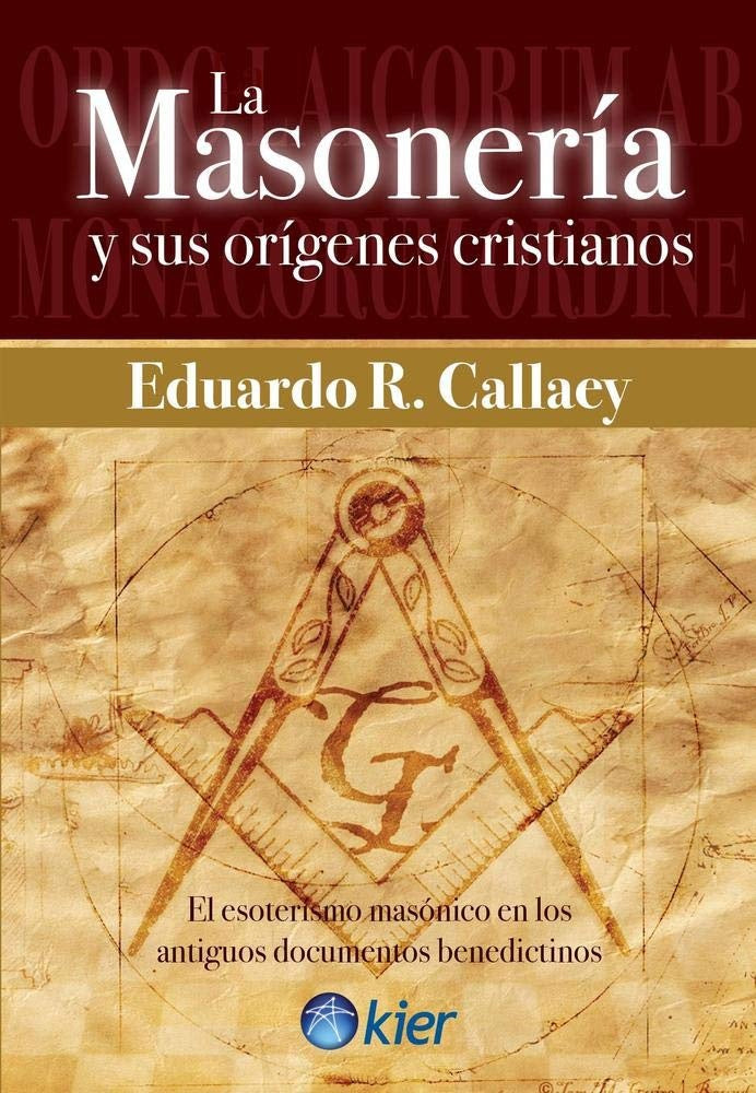 La masoneria y sus origenes cristianos | Eduardo R. Callaey
