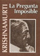 Pregunta imposible, La | Jiddu Krishnamurti