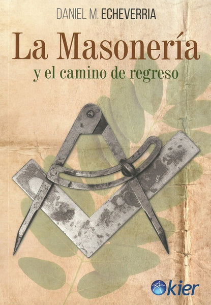 LA MASONERIA Y EL CAMINO DE REGRESO ..* | Daniel M. Echeverria