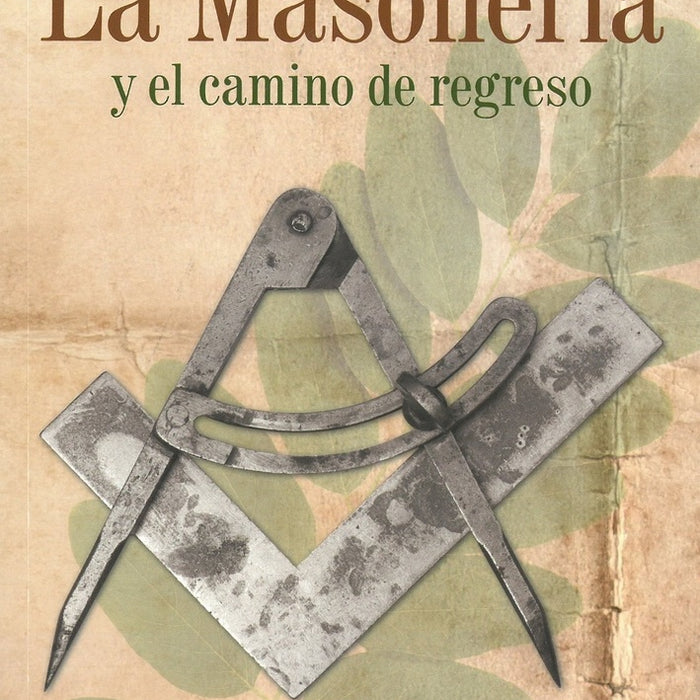 LA MASONERIA Y EL CAMINO DE REGRESO ..* | Daniel M. Echeverria