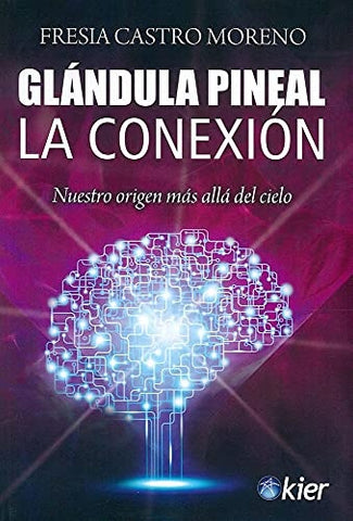 GLANDULA PINEAL. LA CONEXION*.. | Fresia Castro M.
