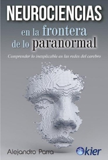NEUROCIENCIAS EN LA FRONTERA DE LO PARANORMAL | Alejandro Parra