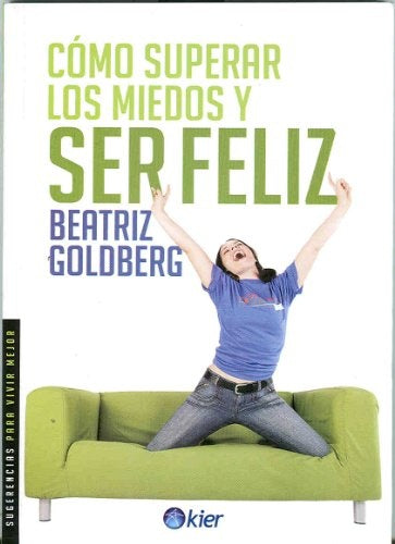 COMO SUPERAR MIEDOS Y SER FELIZ | Beatriz Goldberg