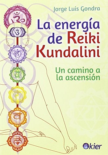 La energía de Reiki Kundalini. Un camino a la ascensión | Jorge Luis Gondra