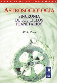 ASTROSOCIOLOGIA: SINCRONIA DE LOS CICLOS PLANETARIOS  | SILVIA CERES